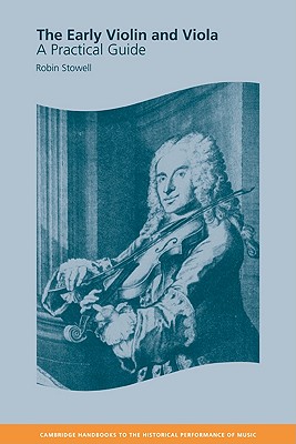 The Early Violin and Viola: A Practical Guide - Stowell, Robin