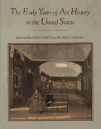 The Early Years of Art History in the United States: Notes and Essays on Departments, Teaching, and Scholars