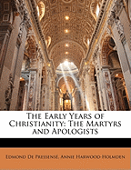 The Early Years of Christianity: The Martyrs and Apologists