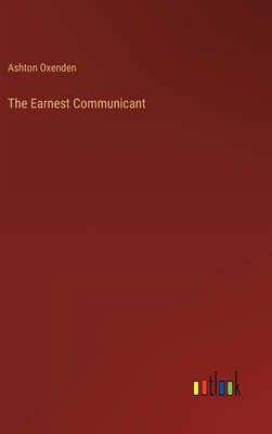 The Earnest Communicant - Oxenden, Ashton