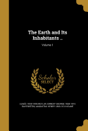The Earth and Its Inhabitants ..; Volume 1