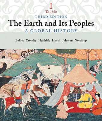 The Earth and Its People: A Global History, Volume I: To 1550 - Crossley, Pamela, and Bulliet, Richard, and Hirsch, Steven