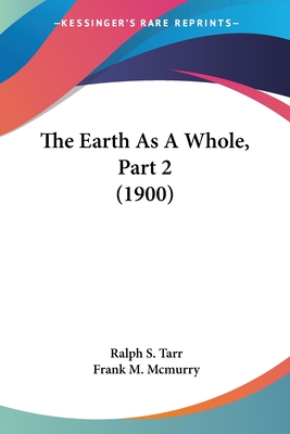 The Earth as a Whole, Part 2 (1900) - Tarr, Ralph S, and McMurry, Frank M