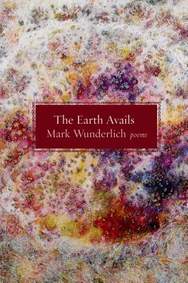 The Earth Avails - Wunderlich, Mark