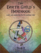 The Earth Child's Handbook - Book 2: Crafts and Inspiration for the Spiritual Child.