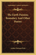 The Earth Passion; Boundary and Other Poems