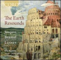 The Earth Resounds - Josquin, Brummel, Lassus - The Sixteen; Harry Christophers (conductor)