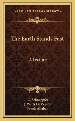 The Earth Stands Fast: A Lecture - Schoeppfer, C, and de Peyster, J Watts (Translated by), and Allaben, Frank