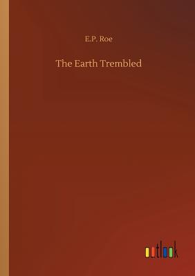 The Earth Trembled - Roe, E P