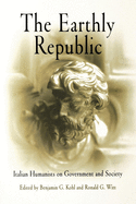 The Earthly Republic: Italian Humanists on Government and Society