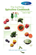 The Earthrise Spirulina Cookbook: Make Great Meals with a Superfood.