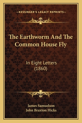 The Earthworm and the Common House Fly: In Eight Letters (1860) - Samuelson, James, and Hicks, John Braxton