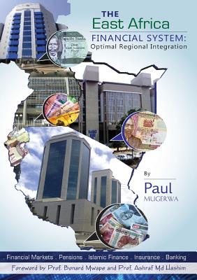 The East Africa Financial System: Towards Optimal Regional Integration - Paul, Mugerwa