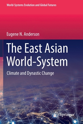 The East Asian World-System: Climate and Dynastic Change - Anderson, Eugene N