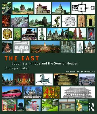 The East: Buddhists, Hindus and the Sons of Heaven - Tadgell, Christopher