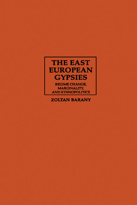 The East European Gypsies: Regime Change, Marginality, and Ethnopolitics - Barany, Zoltan, Professor