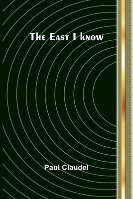 The East I Know - Claudel, Paul