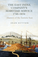 The East India Company's Maritime Service, 1746-1834: Masters of the Eastern Seas