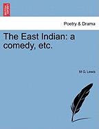 The East Indian: A Comedy, Etc.