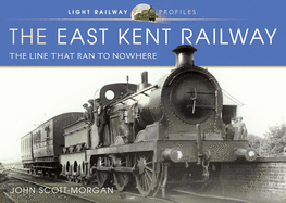 The East Kent Railway: The Line That Ran to Nowhere