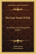 The East Neuk of Fife: Its History and Antiquities (1887)