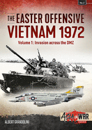 The Easter Offensive - Vietnam 1972 Voume 1: Volume 1: Invasion Across the DMZ