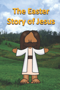 The Easter Story of Jesus