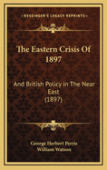 The Eastern Crisis of 1897: And British Policy in the Near East (1897)