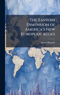 The Eastern Dimension of America's New European Allies