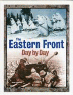 The Eastern Front Day by Day: A Photographic Chronology - Crawford, Steve