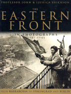 The Eastern Front in Photographs: From Barbarossa to Stalingrad and Berlin