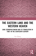 The Eastern Land and the Western Heaven: Qing Cosmopolitanism and Its Translation in Tibet in the Eighteenth Century