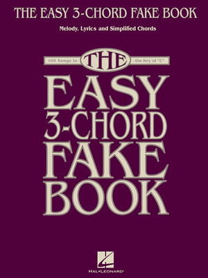 The Easy 3-Chord Fake Book: Melody, Lyrics & Simplified Chords: 100 Songs in the Key of C - Hal Leonard Corp (Creator)