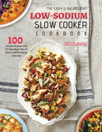 The Easy 5-Ingredient Low-sodium Slow Cooker Cookbook: 100 Simple Recipes with 21-Day Meal Plan to Make Healthy Eating Delicious