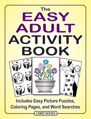 The Easy Adult Activity Book: Includes Easy Picture Puzzles, Coloring Pages and Word Searches - Kinnest, Joy