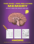 The Easy and Relaxing Memory Activity Book for Adults and Kids: Includes Relaxing Memory Activities Easy Puzzles Brain Games and More