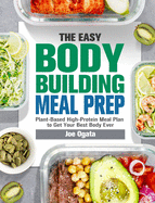 The Easy Bodybuilding Meal Prep: 6-Week Plant-Based High-Protein Meal Plan to Get Your Best Body Ever