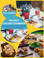 The Easy College Cookbook: The Ultimate Guide with Easy, Cheap, and Affordable Recipes for Student New to the Kitchen to Enjoy in His Unforgettable Campus Life at College.