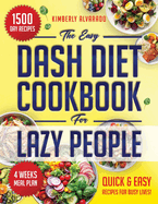 The Easy Dash Diet Cookbook for Lazy People: 1500 Days of Nutritious, Easy-to-Prepare Recipes to Maintain a Balanced, Straightforward, and Delicious Diet, No Matter Your Schedule