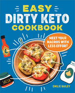The Easy Dirty Keto Cookbook: Meet Your Macros with Less Effort