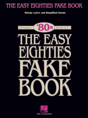 The Easy Eighties Fake Book: 100 Songs in the Key of C - Hal Leonard Corp