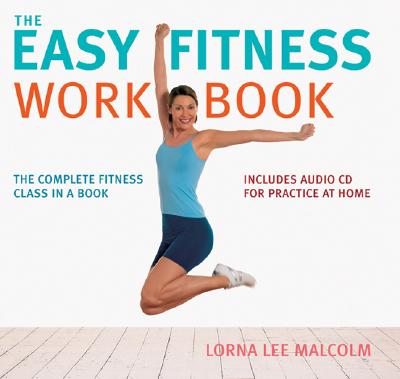 The Easy Fitness Workbook: The Complete Fitness Class in a Book - Malcolm, Lorna Lee