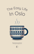 The Easy Life in Oslo: Bilingual Norwegian-English Stories For Norwegian Language Learners