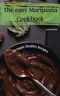 The easy Marijuana Cookbook - Ava Green