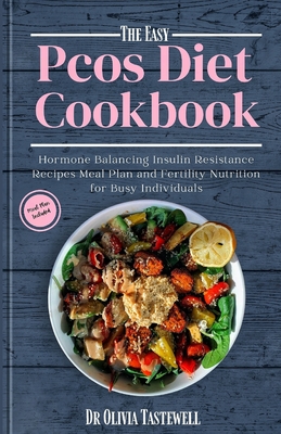 The Easy PCOS Diet Cookbook: Hormone Balancing Insulin Resistance Recipes Meal Plan and Fertility Nutrition for Busy Individuals - Tastewell, Olivia, Dr.