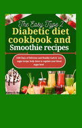 The Easy Type 2 Diabetic Diet Cookbook and Smoothie Recipes: 1500 Days of Delicious and Healthy carb & Low-sugar recipe, body detox to regulate your blood sugar level.