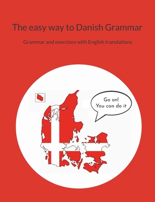 The easy way to Danish Grammar: Grammar and exercises with English translations - Srensen, Pia