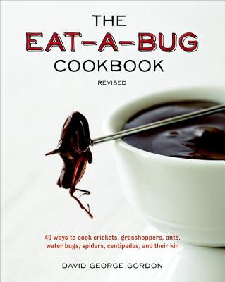 The Eat-A-Bug Cookbook, Revised - Gordon, David George
