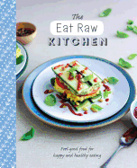 The Eat Raw Kitchen: Feel-Good Food for Happy and Healthy Eating