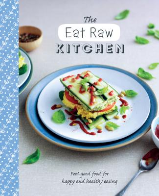 The Eat Raw Kitchen: Feel-Good Food for Happy and Healthy Eating - Love Food (Editor)